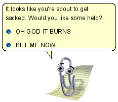 Microsoft "Cliipy" dialog: "It looks like you're about to get sacked. Would you like some help?" Options are "OH GOD IT BURNS" and "KILL ME NOW"